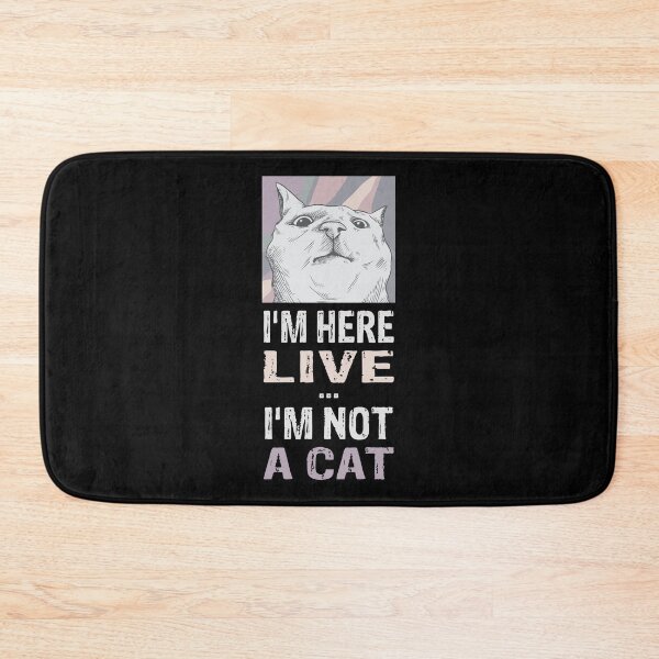 Item preview, I'm Here Live I'm Not a Cat designed and sold by Frosty1489.