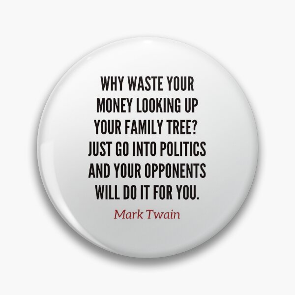 Item preview, Why waste your money looking up your family tree? Just go into politics and your opponents will do it for you. Mark Twain funny quote. designed and sold by Vintage-TM.