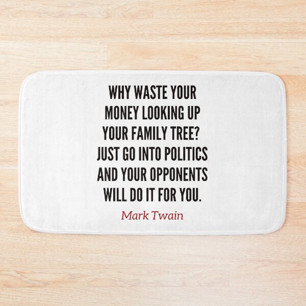 Item preview, Why waste your money looking up your family tree? Just go into politics and your opponents will do it for you. Mark Twain funny quote. designed and sold by Vintage-TM.