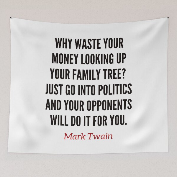 Item preview, Why waste your money looking up your family tree? Just go into politics and your opponents will do it for you. Mark Twain funny quote. designed and sold by Vintage-TM.