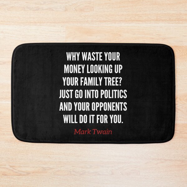 Item preview, Why waste your money looking up your family tree? Just go into politics and your opponents will do it for you. Mark Twain funny quote. designed and sold by Vintage-TM.