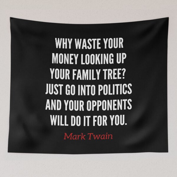 Item preview, Why waste your money looking up your family tree? Just go into politics and your opponents will do it for you. Mark Twain funny quote. designed and sold by Vintage-TM.