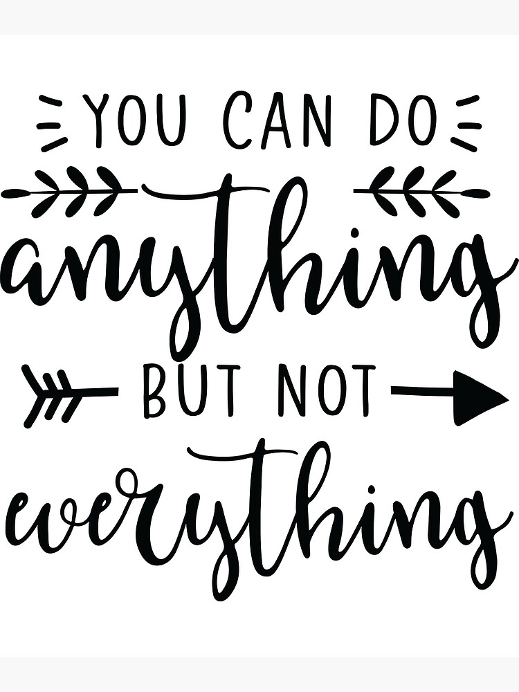 you-can-do-everything-but-not-everything-poster-for-sale-by