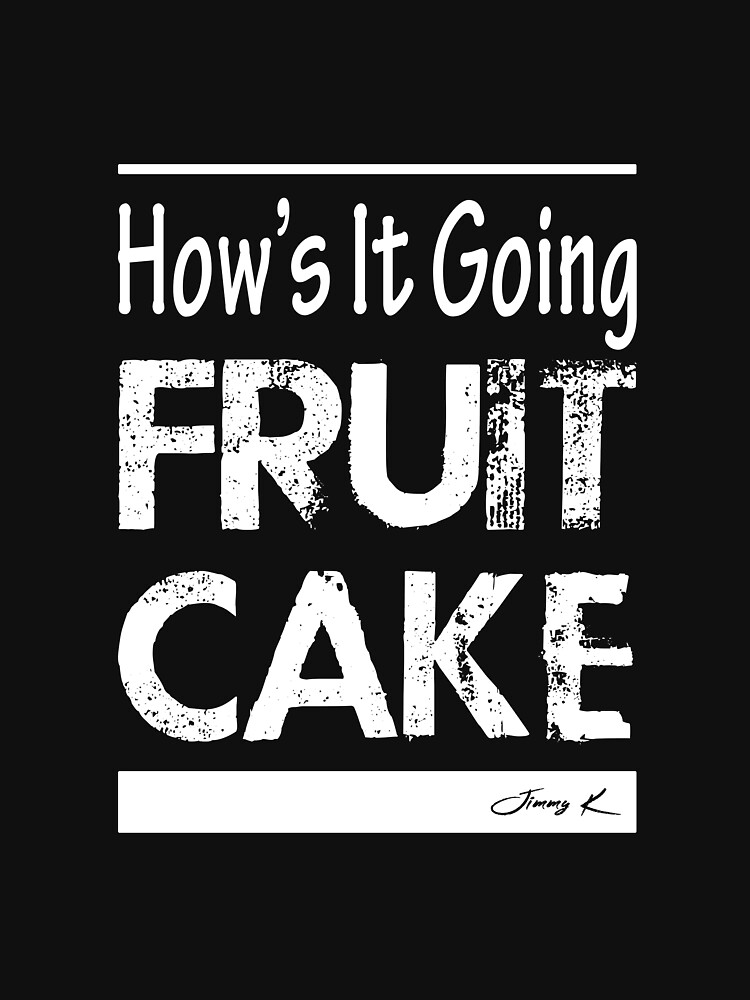 Hows it going Fruitcake by JimmyKMerch