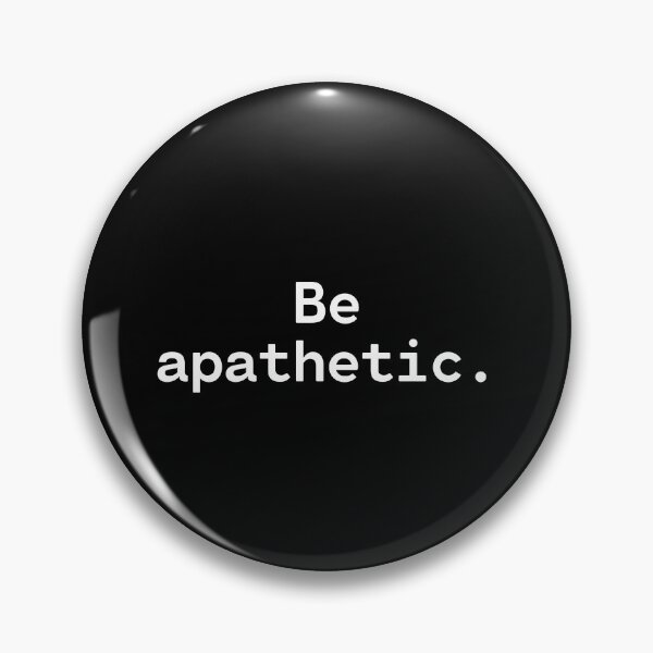 Item preview, Be apathetic | Existential Overload designed and sold by TakeOnWisdom.