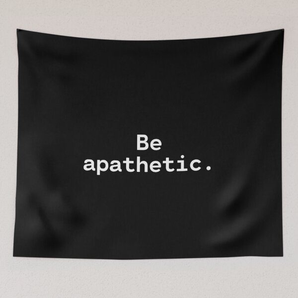 Item preview, Be apathetic | Existential Overload designed and sold by TakeOnWisdom.