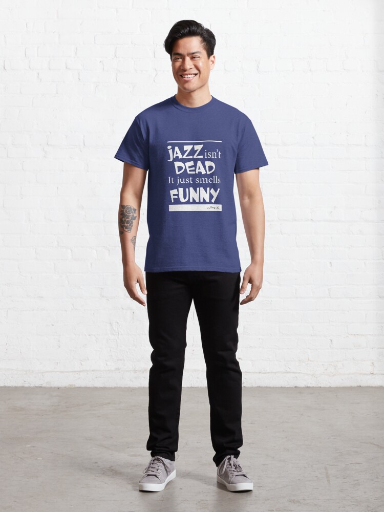 Alternate view of Jazz isn't dead - it just smells funny Classic T-Shirt