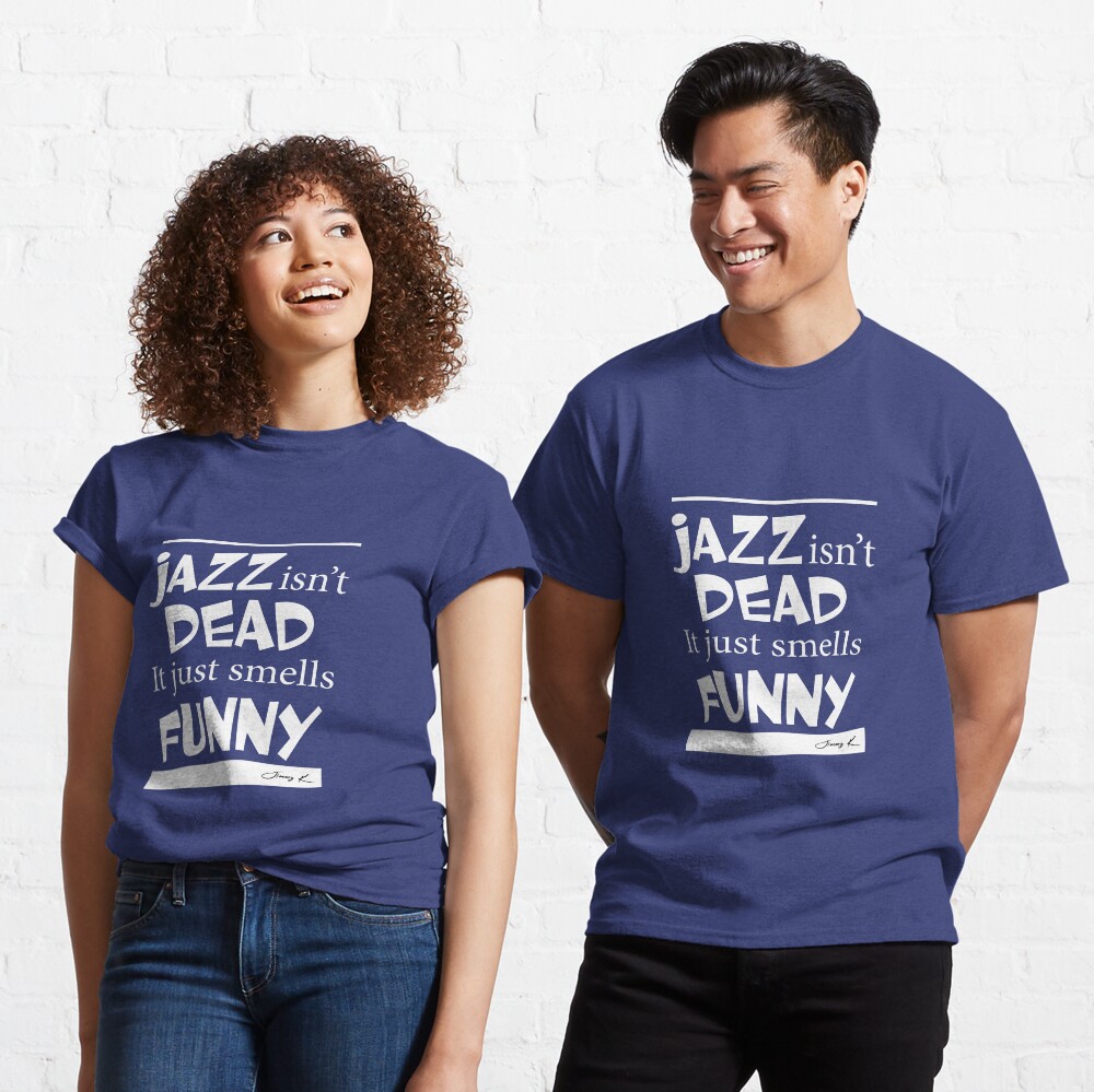 Jazz isn't dead - it just smells funny Classic T-Shirt
