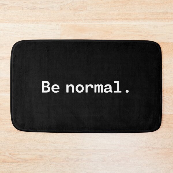 Artikelvorschau, Be normal | Existential Overload entworfen und verkauft von TakeOnWisdom.
