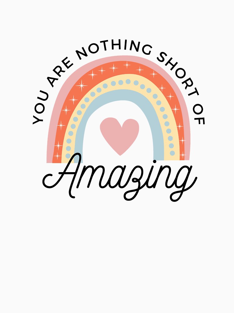 you-are-nothing-short-of-amazing-t-shirt-by-melanie-sarah-redbubble