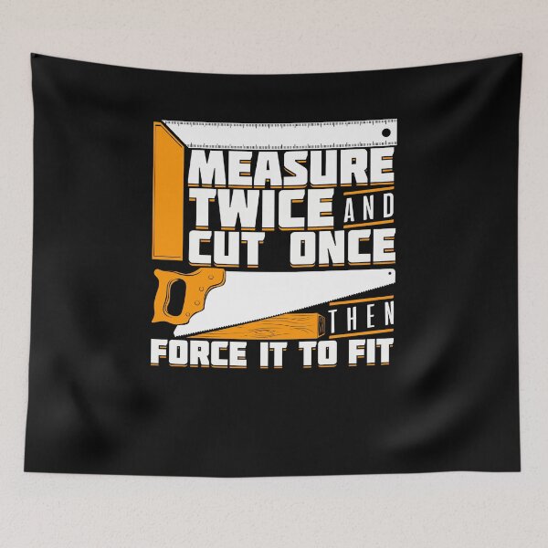 Item preview, Measure Twice And Cut Once Then Force It To Fit designed and sold by Marcid95.