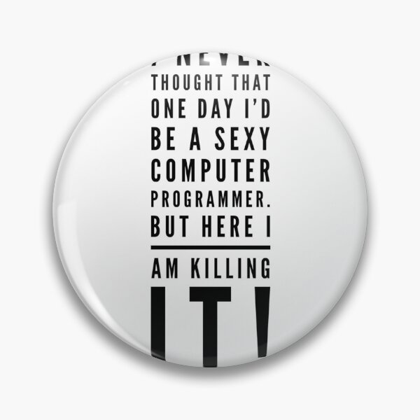 Item preview,  I never thought that one day i'd be a sexy computer programmer, but here I am killing it! designed and sold by BoutThe90s.