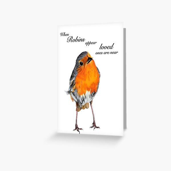 Robin - Robin Redbreast - Red Robin -Robins appear when loved ones are near Greeting Card