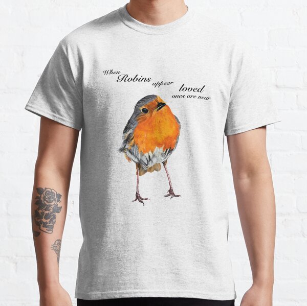 Robin - Robin Redbreast - Red Robin -Robins appear when loved ones are near Classic T-Shirt
