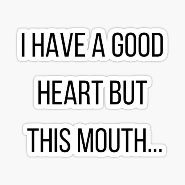 i-have-a-good-heart-but-this-mouth-sticker-for-sale-by