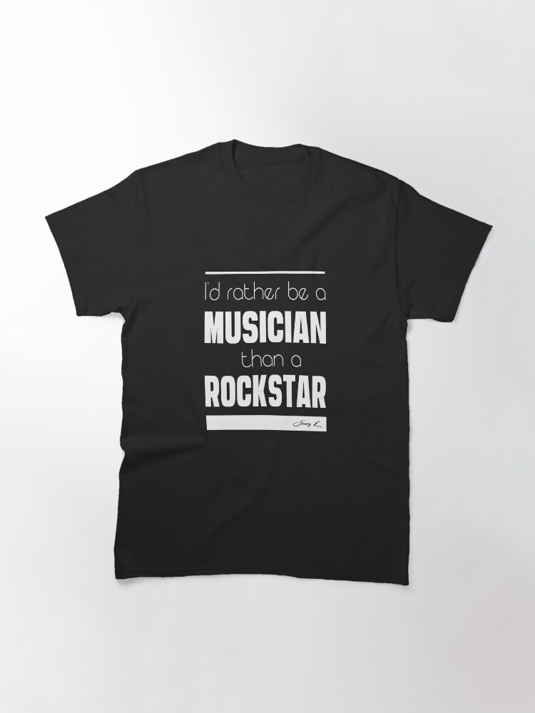 Alternate view of I'd rather be a Musician than a Rockstar Classic T-Shirt