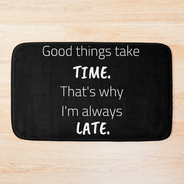 Item preview, Good things take time, that's why I'm always late designed and sold by printernet.