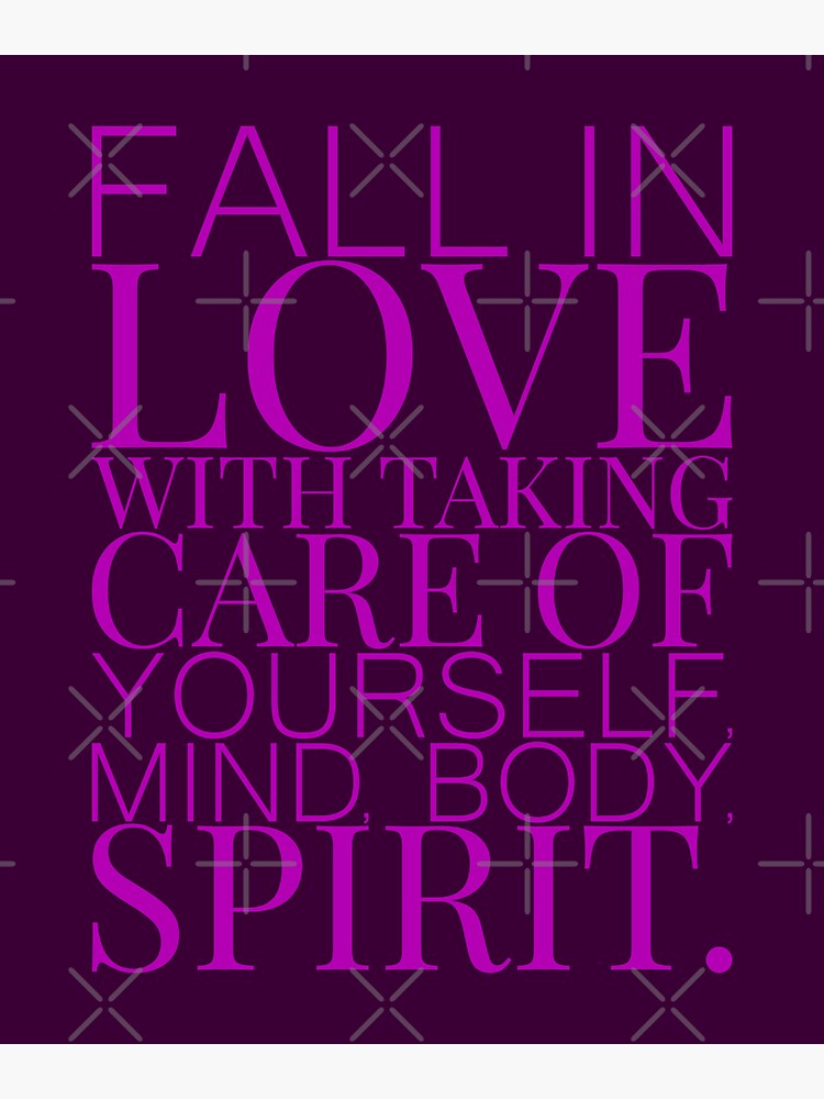 "FALL IN LOVE WITH TAKING CARE OF YOURSELF, MIND, BODY, SPIRIT ...