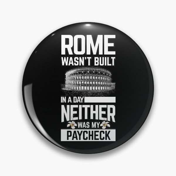 Item preview, Rome wasn't built in a day neither was my paycheck shirts gifts and products designed and sold by glitchman2.