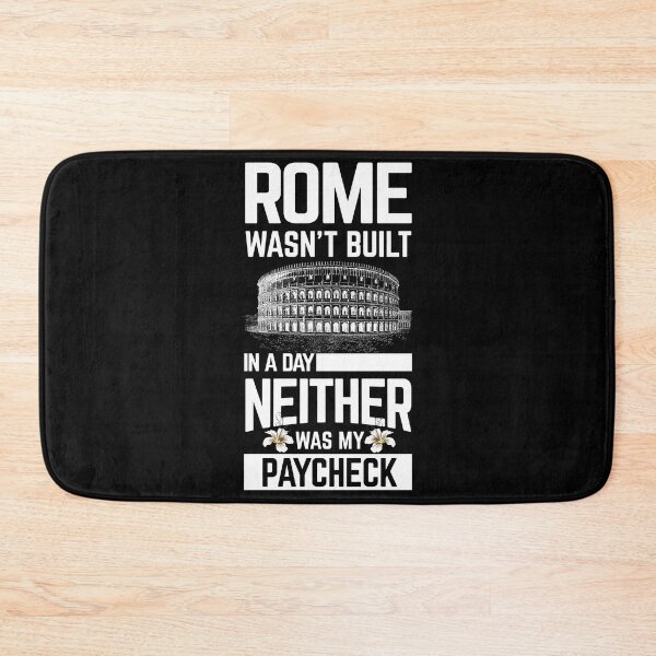 Item preview, Rome wasn't built in a day neither was my paycheck shirts gifts and products designed and sold by glitchman2.