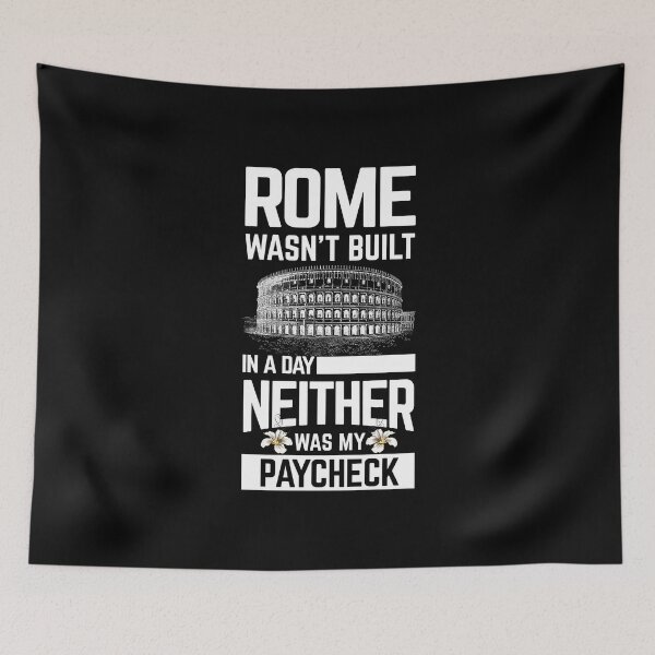 Item preview, Rome wasn't built in a day neither was my paycheck shirts gifts and products designed and sold by glitchman2.
