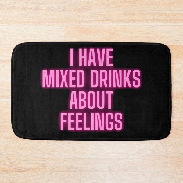 Item preview, I have mixed drinks about feelings designed and sold by printernet.