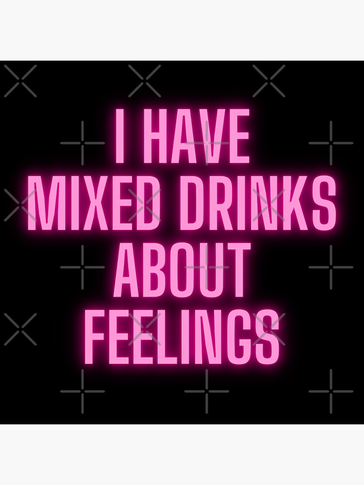 "I have mixed drinks about feelings" Sticker by Redbubble