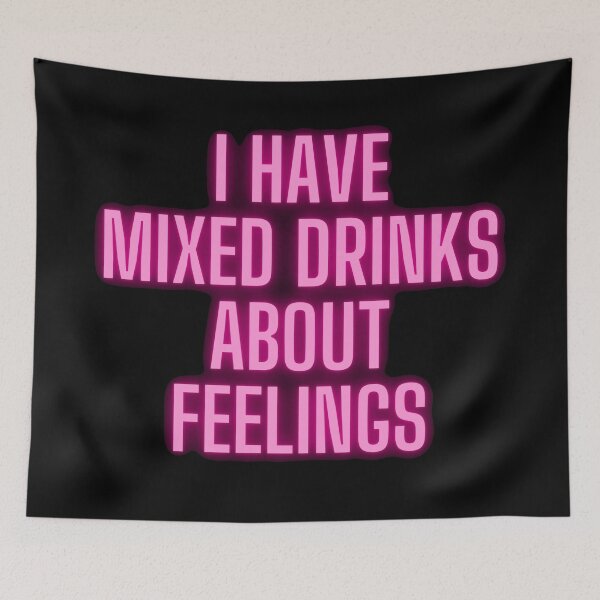 Item preview, I have mixed drinks about feelings designed and sold by printernet.