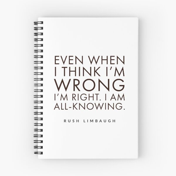 Item preview, Even when I think I'm wrong I'm right. I am all-knowing.rush limbaugh, designed and sold by Tropical Blood.