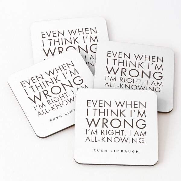 Item preview, Even when I think I'm wrong I'm right. I am all-knowing.rush limbaugh, designed and sold by Tropical Blood.
