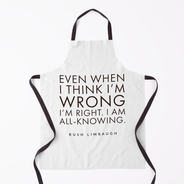 Item preview, Even when I think I'm wrong I'm right. I am all-knowing.rush limbaugh, designed and sold by Tropical Blood.