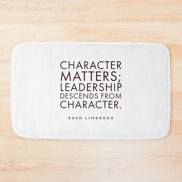 Item preview, Character matters; leadership descends from character.rush limbaugh,l designed and sold by Tropical Blood.