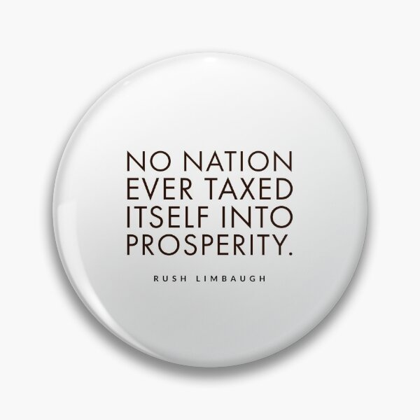 Item preview, No nation ever taxed itself into prosperity.rush limbaugh, designed and sold by Tropical Blood.