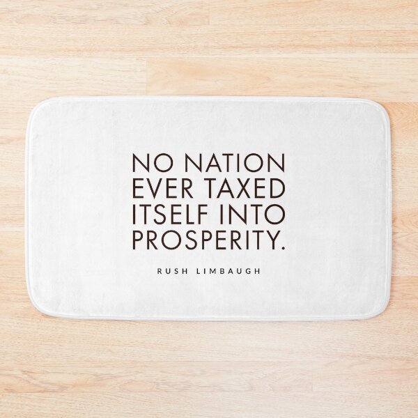 Item preview, No nation ever taxed itself into prosperity.rush limbaugh, designed and sold by Tropical Blood.
