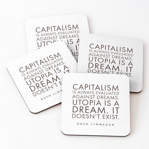 Item preview, rush limbaughCapitalism is always evaluated against dreams. Utopia is a dream. It doesn't exist. designed and sold by Tropical Blood.