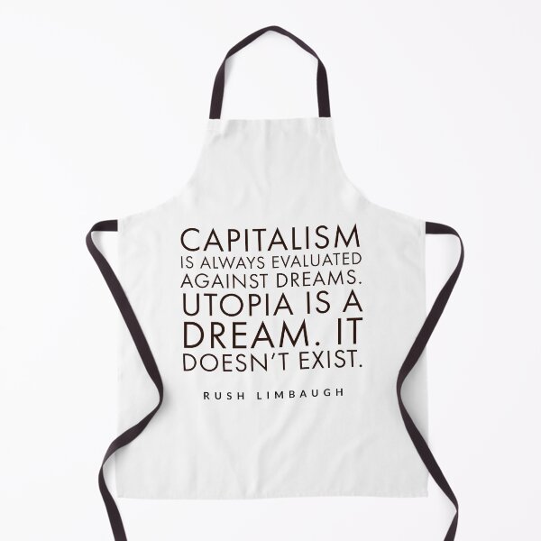 Item preview, rush limbaughCapitalism is always evaluated against dreams. Utopia is a dream. It doesn't exist. designed and sold by Tropical Blood.