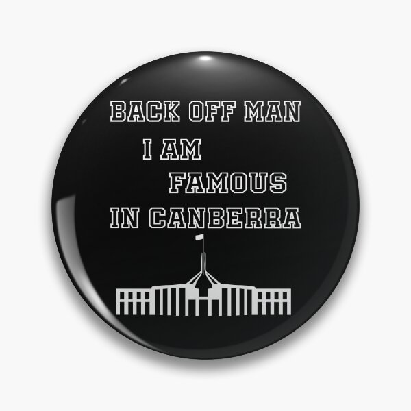Item preview, Backoff man I am famous in Canberra designed and sold by BadrLuke01.