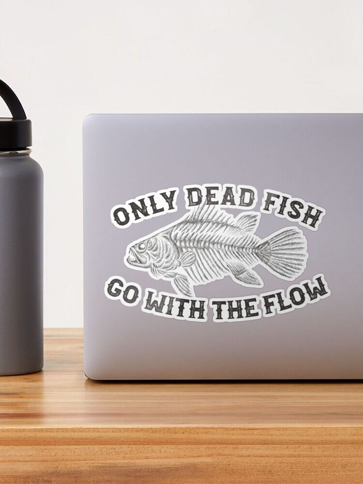 Only Dead Fish Go With The Flow, Funny Rebel Sticker for Sale by