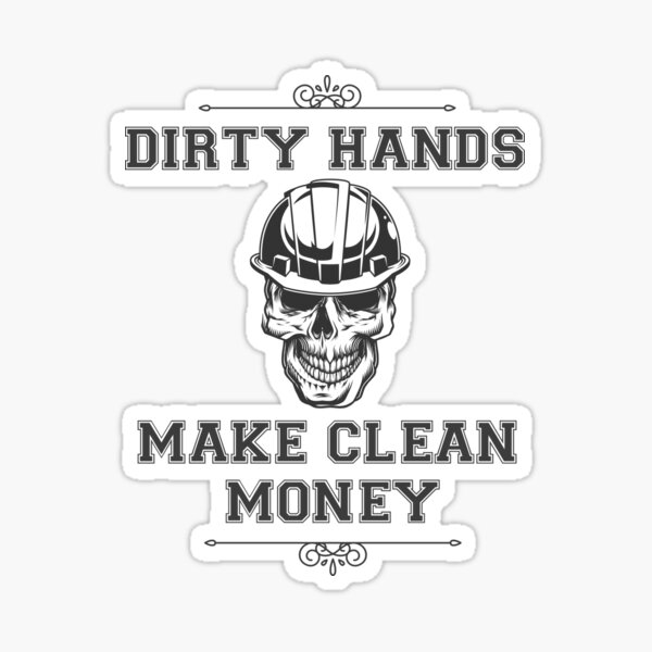 dirty-hands-clean-money-gifts-merchandise-redbubble