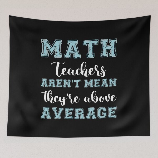 Item preview, MATH TEACHERS aren't mean; they're ABOVE AVERAGE designed and sold by Life Shop.