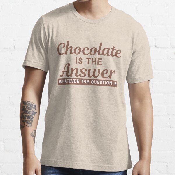 "Chocolate Is The Answer" Tshirt for Sale by LiloPaul Redbubble chocolate lovers tshirts