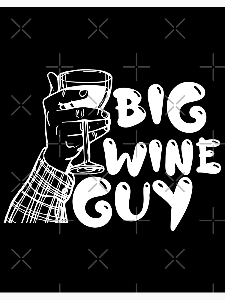 " big wine guy" Poster by botees Redbubble
