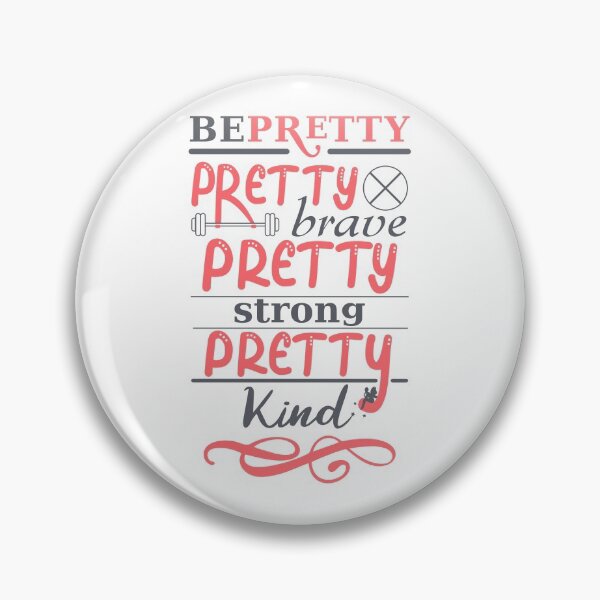 Item preview, Be Pretty Pretty Strong Pretty Brave Pretty Kind designed and sold by Giacob.