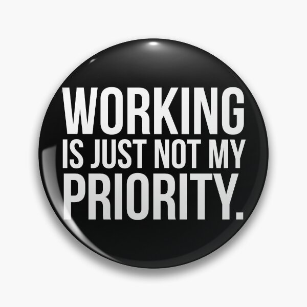 Item preview, Working is just not my priority  designed and sold by Printeddesignz.