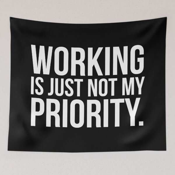 Item preview, Working is just not my priority  designed and sold by Printeddesignz.