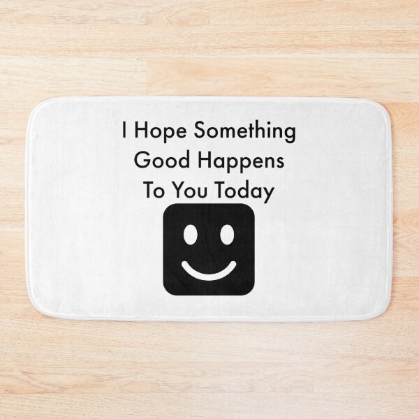 Item preview, I Hope You Have A Good Day Today designed and sold by HaHaProductions.