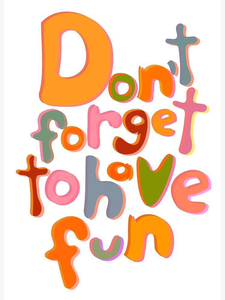 Don't Forget fun!