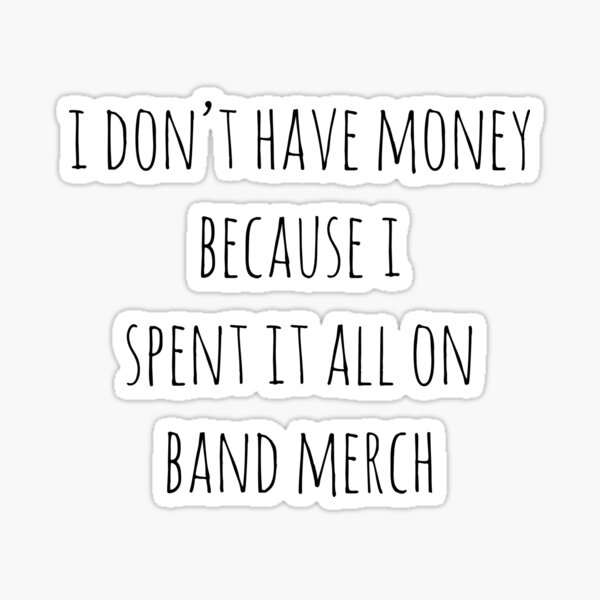 Spent All My Money On Band Merch Sticker