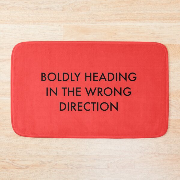 Item preview, BOLDLY HEADING IN THE WRONG DIRECTION designed and sold by Bundjum.