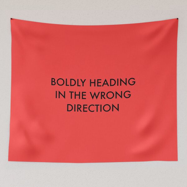 Item preview, BOLDLY HEADING IN THE WRONG DIRECTION designed and sold by Bundjum.